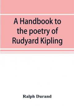 A handbook to the poetry of Rudyard Kipling