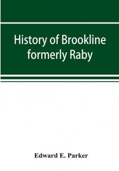 History of Brookline formerly Raby Hillsborough County New Hampshire