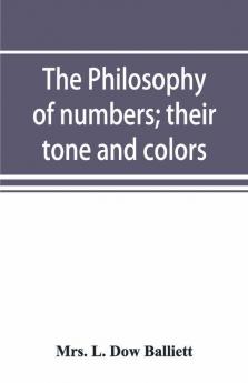 The Philosophy Of Numbers; Their Tone And Colors
