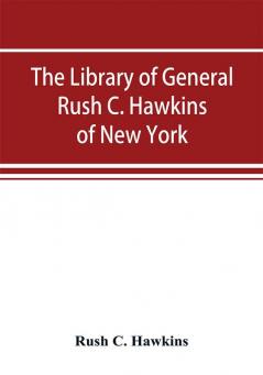 The library of General Rush C. Hawkins of New York