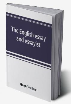 The English essay and essayist