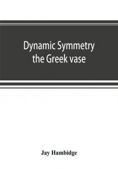 Dynamic symmetry; the Greek vase