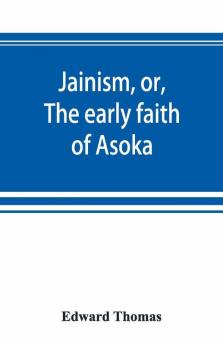 Jainism Or The Early Faith Of Asoka