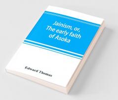 Jainism Or The Early Faith Of Asoka