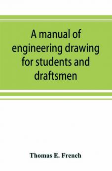 A manual of engineering drawing for students and draftsmen