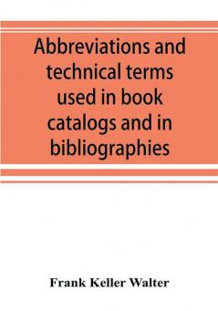 Abbreviations and technical terms used in book catalogs and in bibliographies