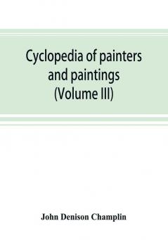 Cyclopedia of painters and paintings (Volume III)