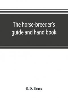 The horse-breeder's guide and hand book