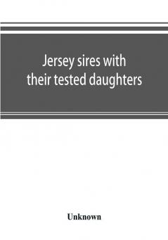 Jersey sires with their tested daughters; also a complete alphabetical list of tested cows