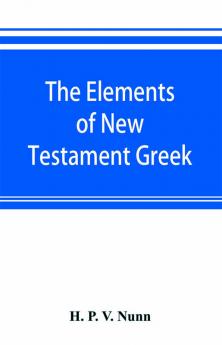 The elements of New Testament Greek