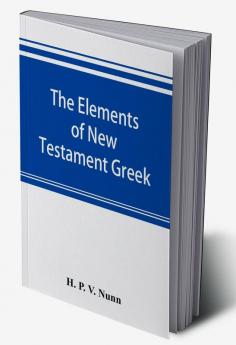 The elements of New Testament Greek