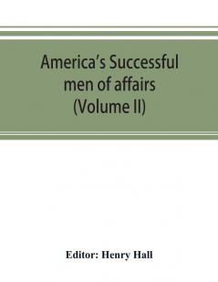 America's successful men of affairs. An encyclopedia of contemporaneous biography (Volume II)