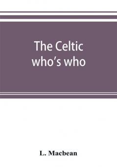 The Celtic who's who; names and addresses of workers who contribute to Celtic literature music or other cultural activities along with other information