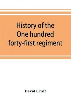 History of the One hundred forty-first regiment. Pennsylvania volunteers. 1862-1865