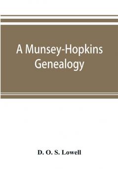 A Munsey-Hopkins genealogy being the ancestry of Andrew Chauncey Munsey and Mary Jane Merritt Hopkins the parents of Frank A. Munsey