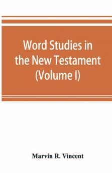 Word Studies In The New Testament (Volume I)