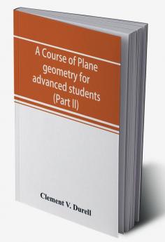 A course of plane geometry for advanced students (Part II)