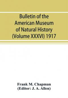 Bulletin of the American Museum of Natural History (Volume XXXVI) 1917; The distribution of bird-life in Colombia; a contribution to a biological survey of South America