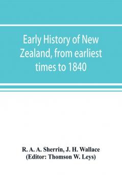 Early history of New Zealand from earliest times to 1840