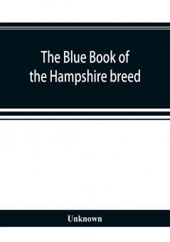 The blue book of the Hampshire breed a Hampshire directory and year book