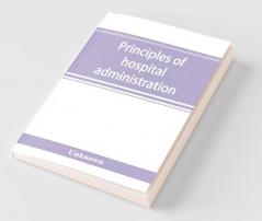 Principles Of Hospital Administration And The Training Of Hospital Executives