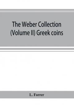 The Weber collection; (Volume II) Greek coins