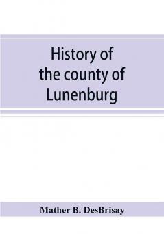 History of the county of Lunenburg