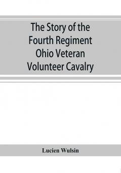 The story of the Fourth Regiment Ohio Veteran Volunteer Cavalry