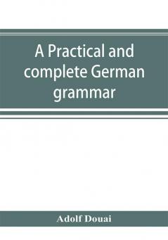 A practical and complete German grammar