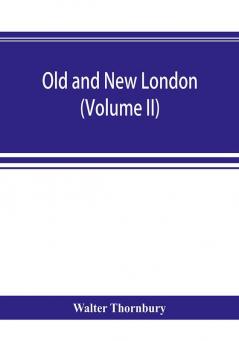 Old and new London; a narrative of its history its people and its places (Volume II)