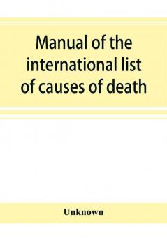 Manual of the international list of causes of death based on the Second decennial revision by the International commission Paris July 1 to 3 1909