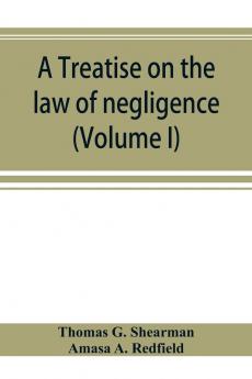 A treatise on the law of negligence (Volume I)
