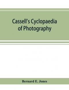 Cassell's cyclopaedia of photography