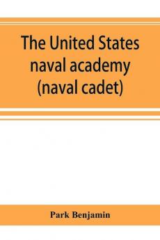 The United States naval academy being the yarn of the American midshipman (naval cadet)