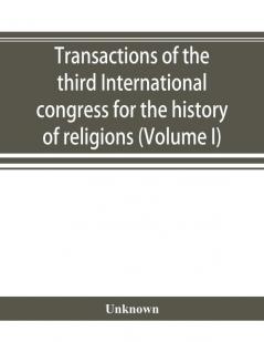 Transactions of the third International congress for the history of religions (Volume I)