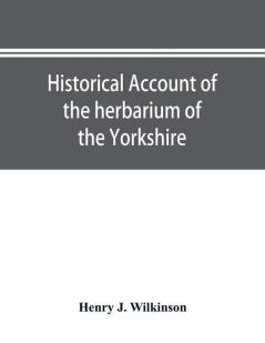 Historical account of the herbarium of the Yorkshire Philosophical Society and the contributors thereto