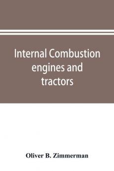 Internal combustion engines and tractors their development design construction function and maintenance