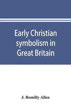 Early Christian symbolism in Great Britain and Ireland before the thirteenth century