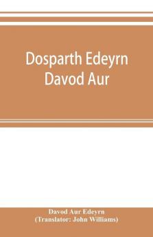 Dosparth Edeyrn Davod Aur; or The ancient Welsh grammar which was compiled by royal command in the thirteenth century by Edeyrn the Golden tongued to which is added Y pum llyfr kerddwriaeth or The rules of Welsh poetry originally compiled by Davydd D