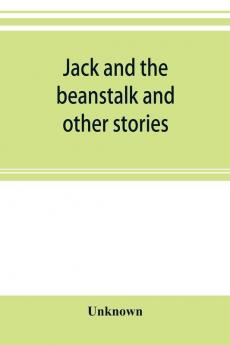 Jack and the beanstalk and other stories