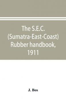 The S.E.C. (Sumatra-East-Coast) rubber handbook 1911