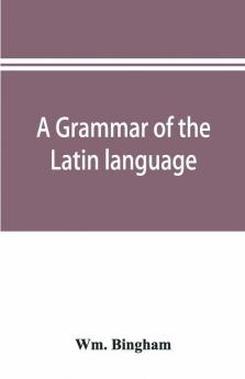 A Grammar Of The Latin Language