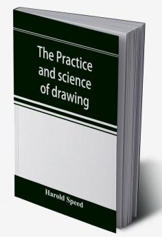 The practice and science of drawing