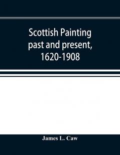 Scottish painting past and present 1620-1908