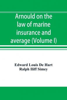 Arnould on the law of marine insurance and average (Volume I)