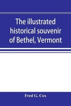 The illustrated historical souvenir of Bethel Vermont