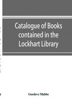 Catalogue of books contained in the Lockhart Library and in the Library of the London Missionary Society