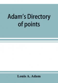 Adam's directory of points and landings on rivers and bayous in the states of Alabama Arkansas Florida Georgia Indiana Illinois Kentucky Iowa Louisiana Minnesota Mississippi Missouri Nebraska Ohio Tennessee Texas and Wisconsin