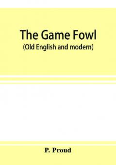 The game fowl (Old English and modern)