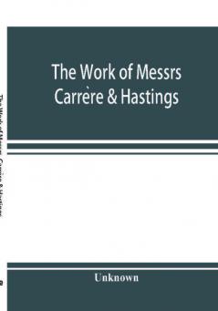 The Work of Messrs. Carre?re & Hastings; The Architectural Record